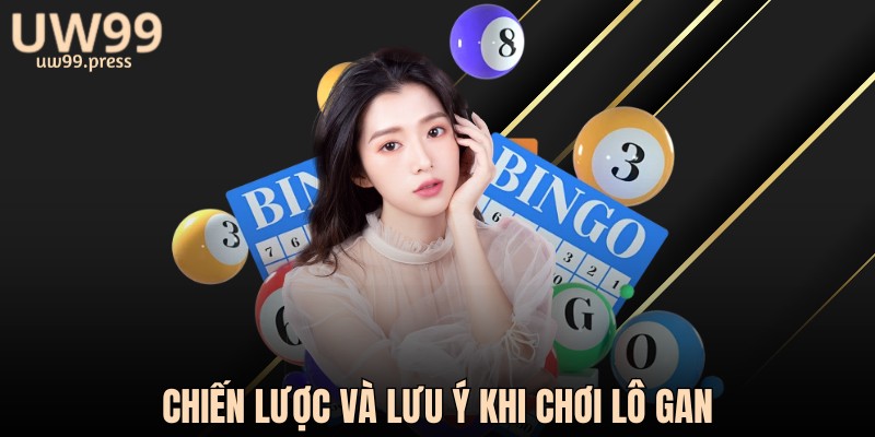 Chiến lược và lưu ý khi chơi lô gan