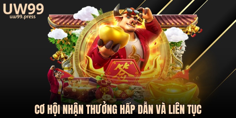 Cơ hội nhận thưởng hấp dẫn và liên tục