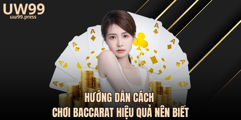 Hướng dẫn cách chơi baccarat hiệu quả nên biết