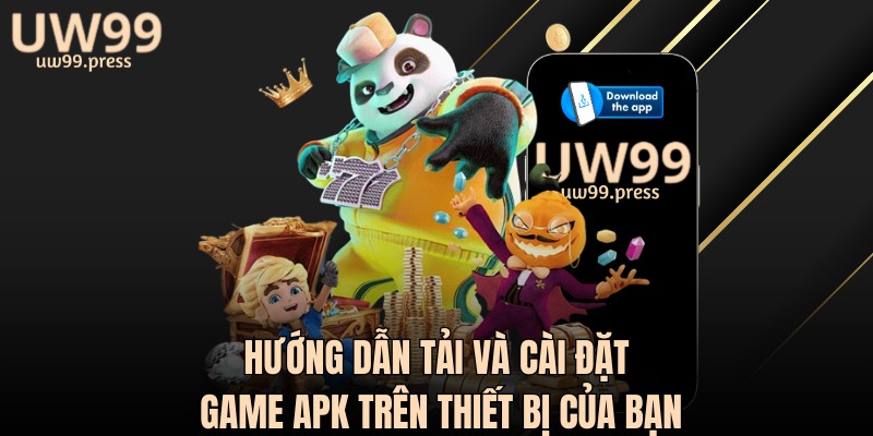 Hướng dẫn tải và cài đặt game APK trên thiết bị của bạn