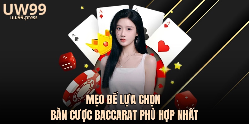 Mẹo để lựa chọn bàn cược baccarat phù hợp nhất