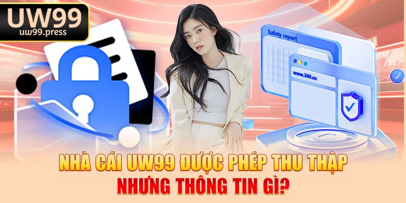 Nhà cái Uw99 được phép thu thập nhưng thông tin gì?