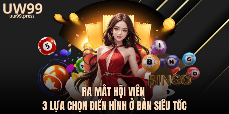 Ra mắt hội viên 3 lựa chọn điển hình ở bản siêu tốc