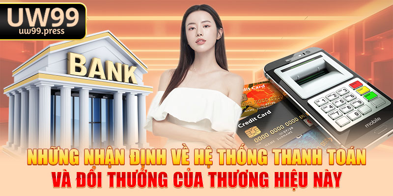 Những nhận định về hệ thống thanh toán và đổi thưởng của thương hiệu này